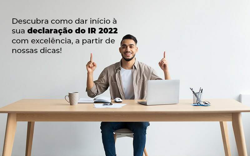 Início 2 Descubra Como Dar Inicia A Sua Declaracao Do Ir 2022 Com Excelencia A Partir De Nossas Dicas Blog - Quero montar uma empresa